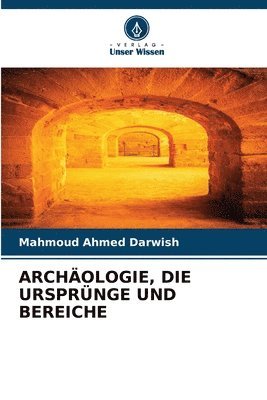 bokomslag Archologie, Die Ursprnge Und Bereiche