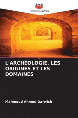 Mahmoud Ahmed Darwish - L'Archéologie, Les Origines Et Les Domaines, Häftad