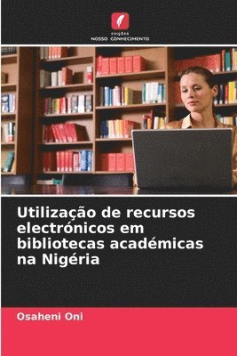Osaheni Oni - Utilização de recursos electrónicos em bibliotecas académicas na Nigéria, Häftad
