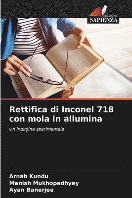 Arnab Kundu, Manish Mukhopadhyay, Ayan Banerjee - Rettifica di Inconel 718 con mola in allumina, Häftad