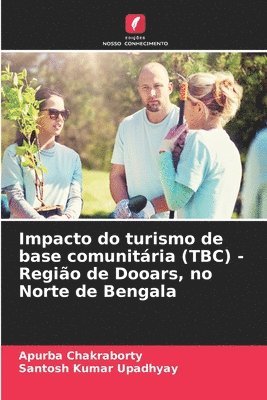 Apurba Chakraborty, Santosh Kumar Upadhyay - Impacto do turismo de base comunitária (TBC) - Região de Dooars, no Norte de Bengala, Häftad