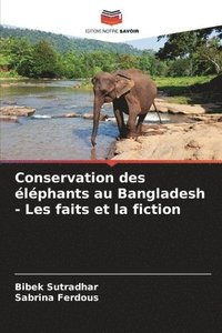 bokomslag Conservation des lphants au Bangladesh - Les faits et la fiction