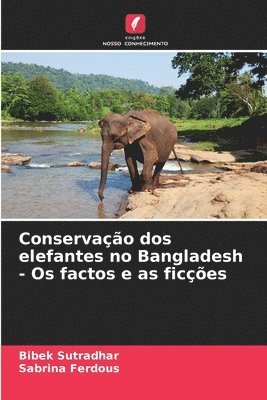 bokomslag Conservao dos elefantes no Bangladesh - Os factos e as fices