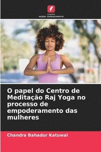 bokomslag O papel do Centro de Meditao Raj Yoga no processo de empoderamento das mulheres