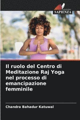 bokomslag Il ruolo del Centro di Meditazione Raj Yoga nel processo di emancipazione femminile