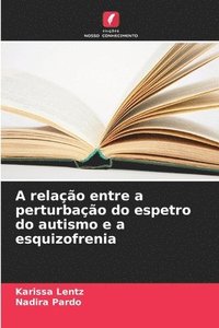 bokomslag A relao entre a perturbao do espetro do autismo e a esquizofrenia