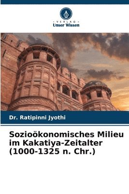 bokomslag Soziokonomisches Milieu im Kakatiya-Zeitalter (1000-1325 n. Chr.)