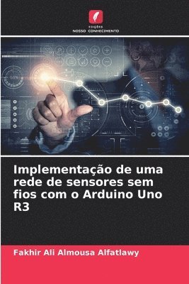 bokomslag Implementao de uma rede de sensores sem fios com o Arduino Uno R3