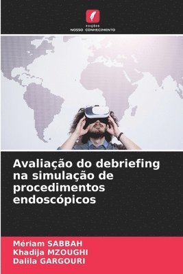 Mériam Sabbah, Khadija Mzoughi, Dalila Gargouri - Avaliação do debriefing na simulação de procedimentos endoscópicos, Häftad