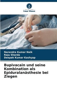 bokomslag Bupivacain und seine Kombination als Epiduralansthesie bei Ziegen