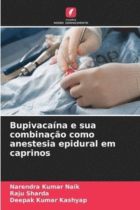 bokomslag Bupivacana e sua combinao como anestesia epidural em caprinos