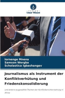 Iornenge Mnena, Samson Wergba, Scholastica Igbashangev - Journalismus als Instrument der Konfliktverhütung und Friedenskonsolidierung, Häftad