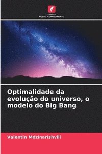 bokomslag Optimalidade da evoluo do universo, o modelo do Big Bang