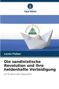 bokomslag Die sandinistische Revolution und ihre heldenhafte Verteidigung