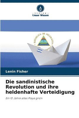 bokomslag Die sandinistische Revolution und ihre heldenhafte Verteidigung