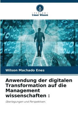 bokomslag Anwendung der digitalen Transformation auf die Management wissenschaften