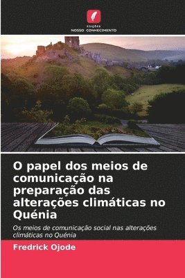 bokomslag O papel dos meios de comunicao na preparao das alteraes climticas no Qunia