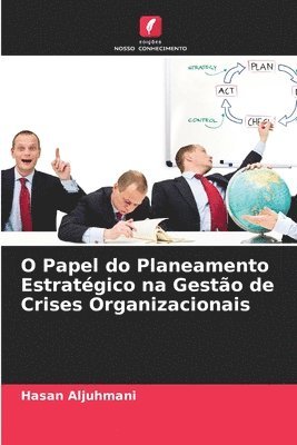 bokomslag O Papel do Planeamento Estratgico na Gesto de Crises Organizacionais