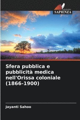 Sfera pubblica e pubblicit medica nell'Orissa coloniale (1866-1900) 1