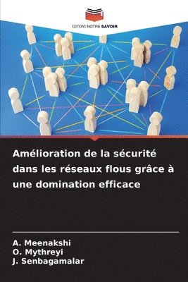 A Meenakshi, O Mythreyi, J Senbagamalar, A. Meenakshi, O. Mythreyi, J. Senbagamalar - Amélioration de la sécurité dans les réseaux flous grâce à une domination efficace, Häftad