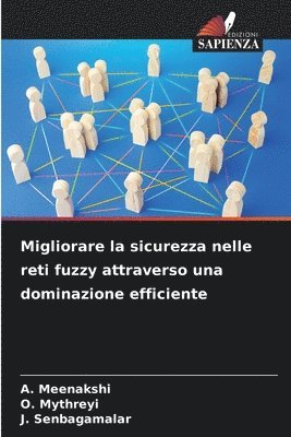 A Meenakshi, O Mythreyi, J Senbagamalar, A. Meenakshi, O. Mythreyi, J. Senbagamalar - Migliorare la sicurezza nelle reti fuzzy attraverso una dominazione efficiente, Häftad