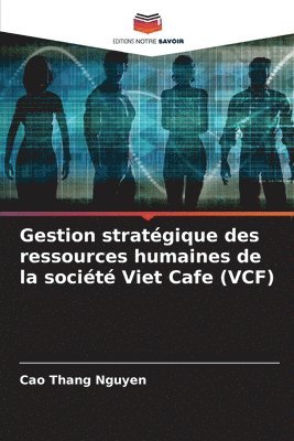 bokomslag Gestion stratgique des ressources humaines de la socit Viet Cafe (VCF)