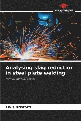 Analysing slag reduction in steel plate welding 1