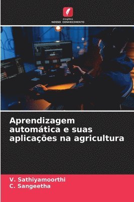 V Sathiyamoorthi, C Sangeetha, V. Sathiyamoorthi, C. Sangeetha - Aprendizagem automática e suas aplicações na agricultura, Häftad