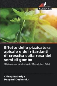 bokomslag Effetto della pizzicatura apicale e dei ritardanti di crescita sulla resa dei semi di gombo