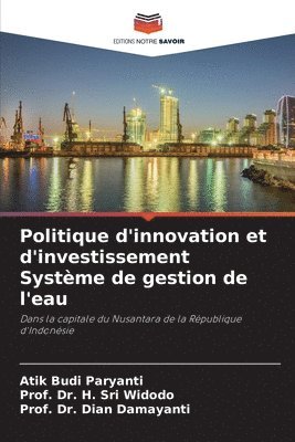 Atik Budi Paryanti, Prof H Sri Widodo, Prof Dian Damayanti, Prof H. Sri Widodo, Prof. Dr. H. Sri Widodo, H. Sri Widodo, Dian Damayanti - Politique d'innovation et d'investissement Système de gestion de l'eau, Häftad
