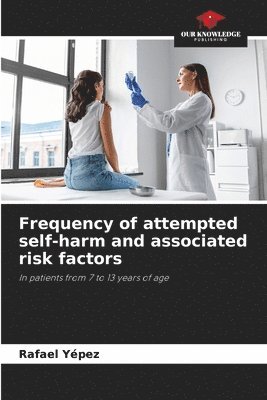 Rafael Yépez - Frequency of attempted self-harm and associated risk factors, Häftad