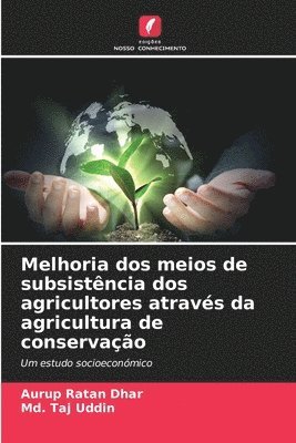 Aurup Ratan Dhar, MD Taj Uddin, Md. Taj Uddin - Melhoria dos meios de subsistência dos agricultores através da agricultura de conservação, Häftad
