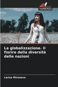 bokomslag La globalizzazione. Il fiorire della diversit delle nazioni