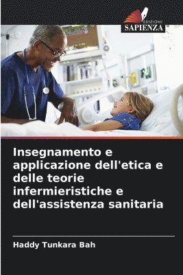 bokomslag Insegnamento e applicazione dell'etica e delle teorie infermieristiche e dell'assistenza sanitaria