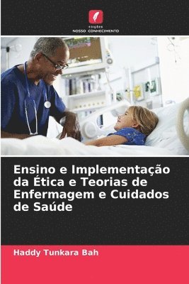 bokomslag Ensino e Implementao da tica e Teorias de Enfermagem e Cuidados de Sade