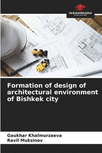 bokomslag Formation of design of architectural environment of Bishkek city