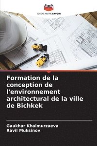 bokomslag Formation de la conception de l'environnement architectural de la ville de Bichkek