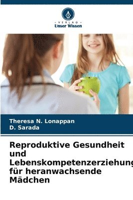 Theresa N Lonappan, D Sarada, Theresa N. Lonappan, D. Sarada - Reproduktive Gesundheit und Lebenskompetenzerziehung für heranwachsende Mädchen, Häftad