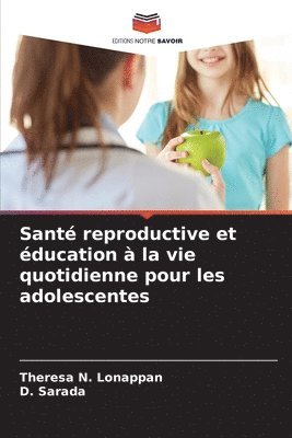 Theresa N Lonappan, D Sarada, Theresa N. Lonappan, D. Sarada - Santé reproductive et éducation à la vie quotidienne pour les adolescentes, Häftad