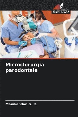 Manikandan G R, Manikandan G. R. - Microchirurgia parodontale, Häftad