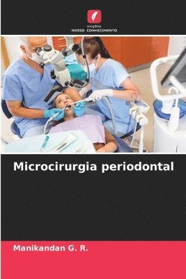 Manikandan G R, Manikandan G. R. - Microcirurgia periodontal, Häftad
