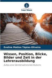 bokomslag Wissen, Position, Blicke, Bilder und Zeit in der Lehrerausbildung