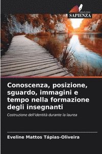 bokomslag Conoscenza, posizione, sguardo, immagini e tempo nella formazione degli insegnanti