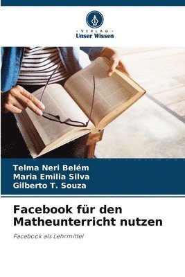 Telma Neri Belém, Maria Emilia Silva, Gilberto T Souza, Gilberto T. Souza - Facebook für den Matheunterricht nutzen, Häftad