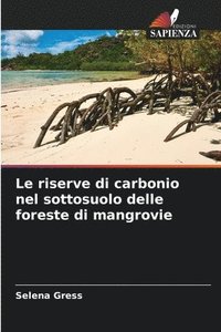 bokomslag Le riserve di carbonio nel sottosuolo delle foreste di mangrovie