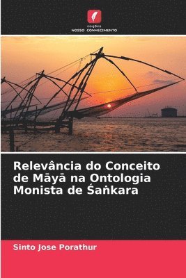 Relevncia do Conceito de M&#257;y&#257; na Ontologia Monista de &#346;a&#7749;kara 1