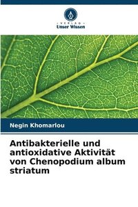 bokomslag Antibakterielle und antioxidative Aktivitt von Chenopodium album striatum