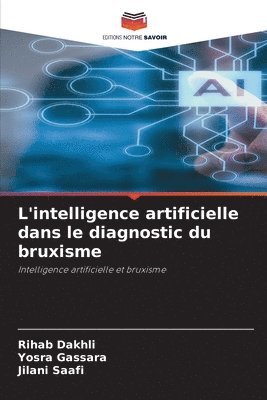 Rihab Dakhli, Yosra Gassara, Jilani Saafi - L'intelligence artificielle dans le diagnostic du bruxisme, Häftad