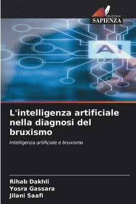 Rihab Dakhli, Yosra Gassara, Jilani Saafi - L'intelligenza artificiale nella diagnosi del bruxismo, Häftad