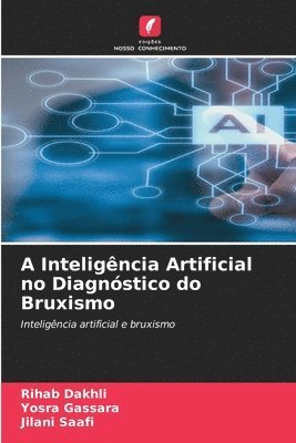 Rihab Dakhli, Yosra Gassara, Jilani Saafi - A Inteligência Artificial no Diagnóstico do Bruxismo, Häftad